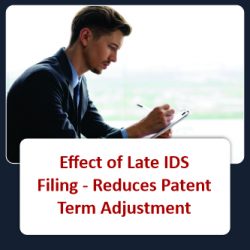 Effect of Late IDS Filing - Reduces Patent Term Adjustment
